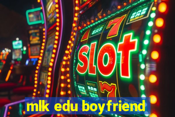 mlk edu boyfriend