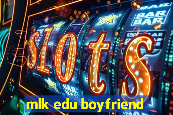 mlk edu boyfriend