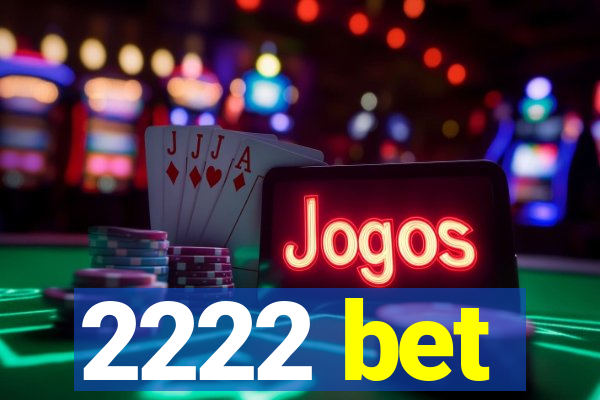 2222 bet