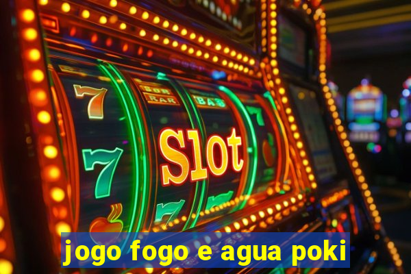 jogo fogo e agua poki