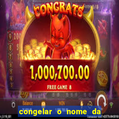 congelar o nome da pessoa no congelador