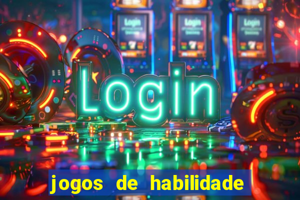 jogos de habilidade para ganhar dinheiro