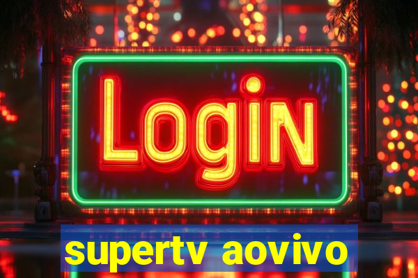 supertv aovivo