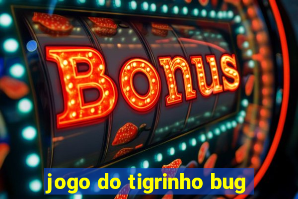 jogo do tigrinho bug