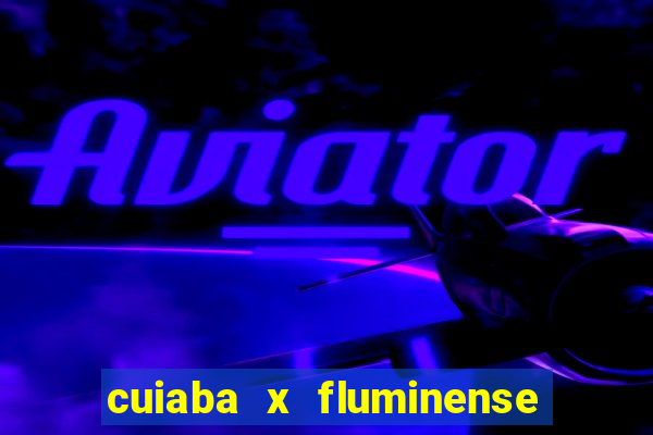 cuiaba x fluminense ao vivo
