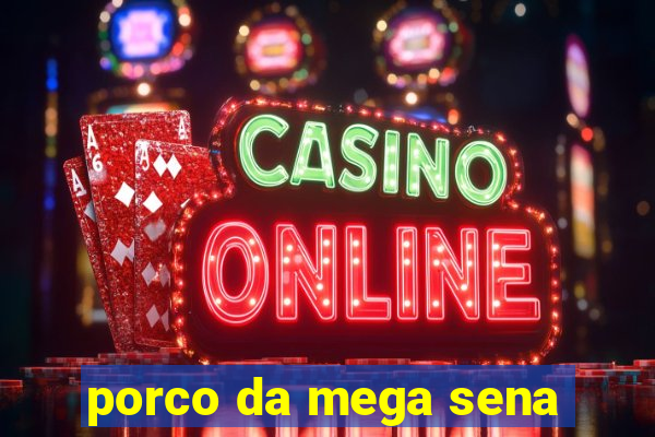 porco da mega sena