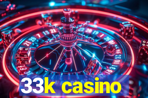 33k casino