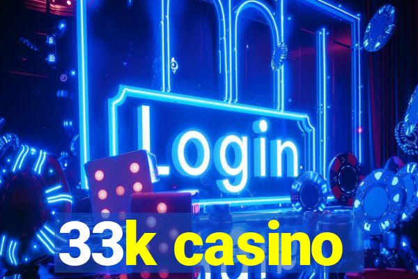 33k casino