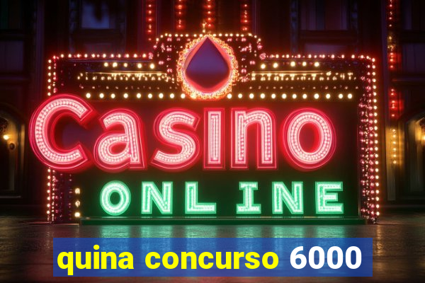 quina concurso 6000