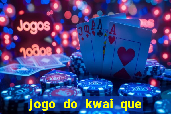 jogo do kwai que ganha dinheiro