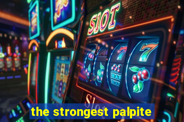 the strongest palpite