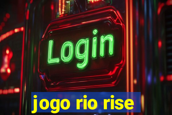jogo rio rise