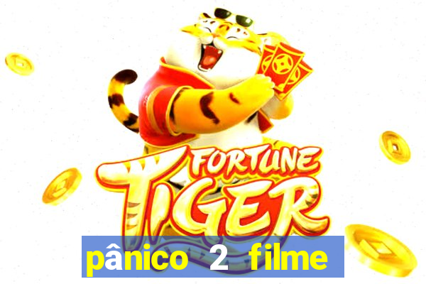 pânico 2 filme completo dublado mega filmes