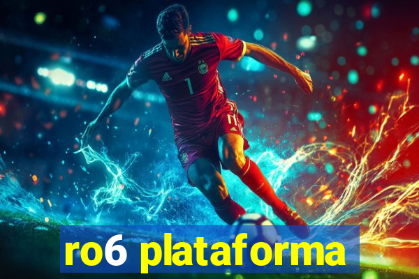 ro6 plataforma