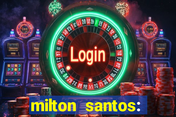 milton santos: biografia resumo