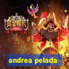 andrea pelada