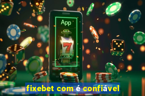 fixebet com é confiável