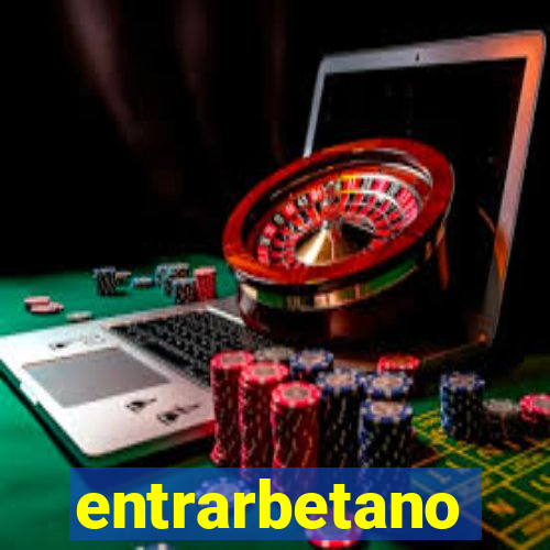 entrarbetano