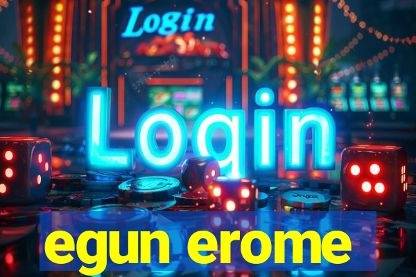 egun erome