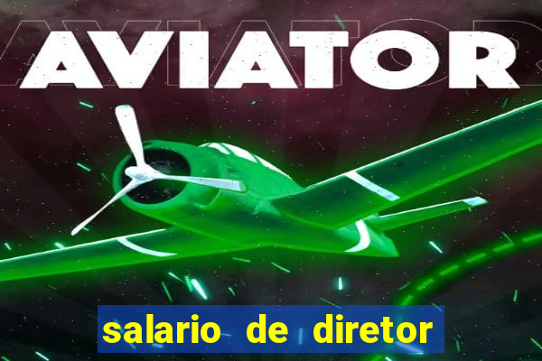 salario de diretor de escola estadual