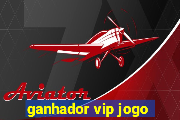 ganhador vip jogo