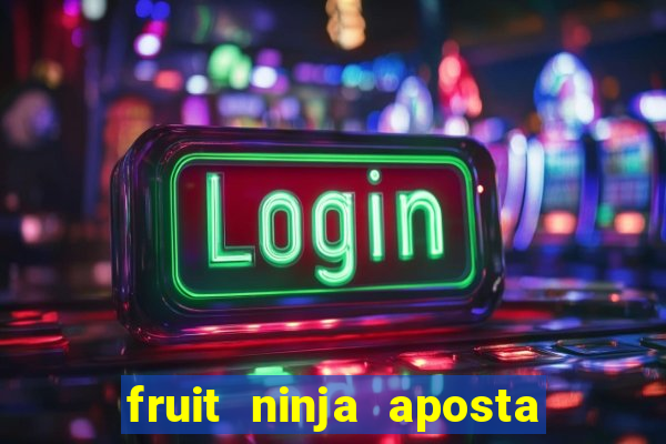 fruit ninja aposta 1 real