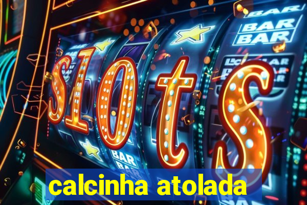 calcinha atolada