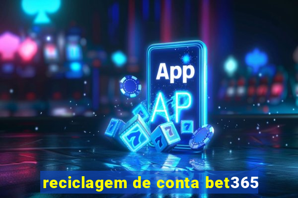 reciclagem de conta bet365