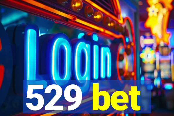 529 bet