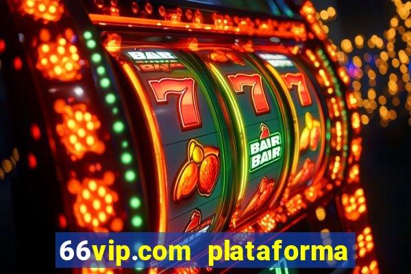 66vip.com plataforma de jogos