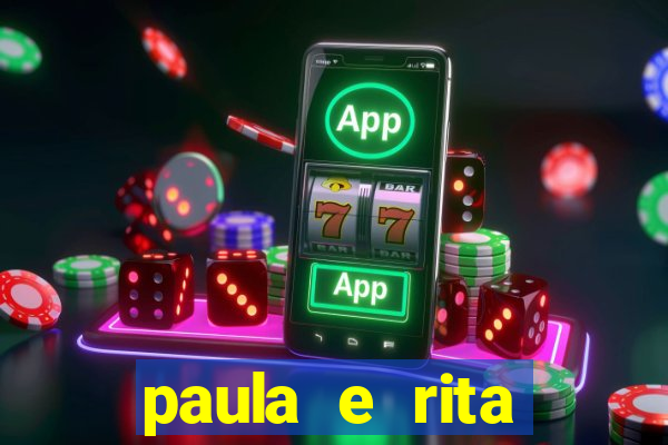 paula e rita compraram muitas cartelas no bingo e gastaram