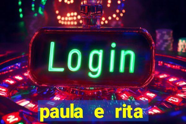 paula e rita compraram muitas cartelas no bingo e gastaram