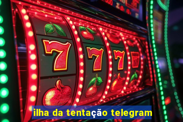 ilha da tentação telegram