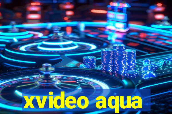 xvideo aqua