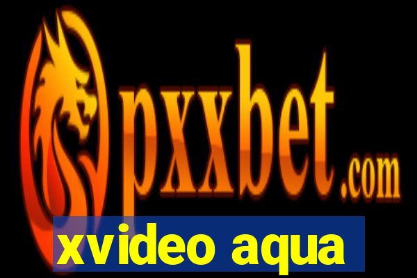 xvideo aqua