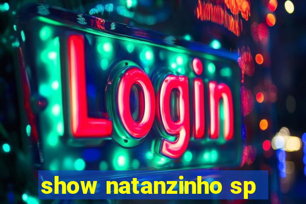 show natanzinho sp