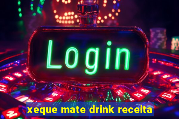 xeque mate drink receita