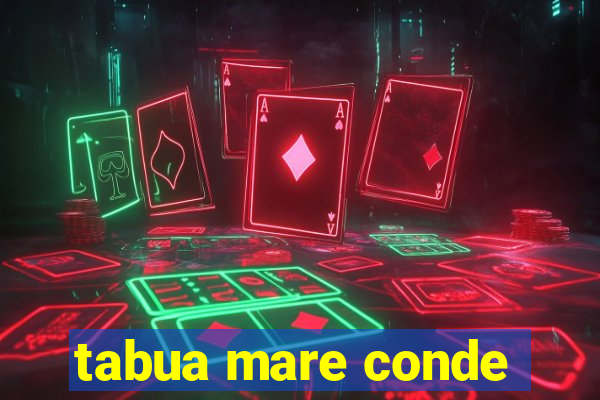 tabua mare conde