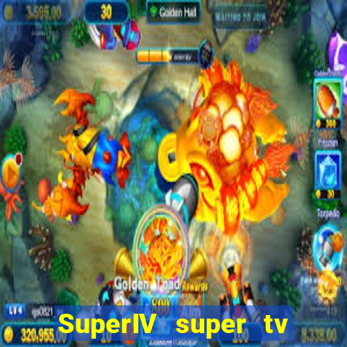 SuperIV super tv ao vivo super tv ao vivo rede