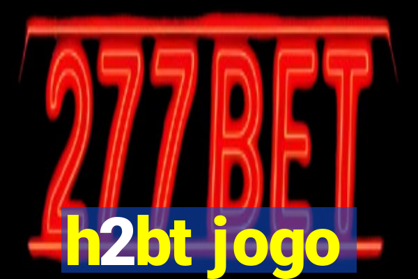h2bt jogo