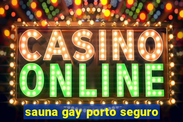sauna gay porto seguro