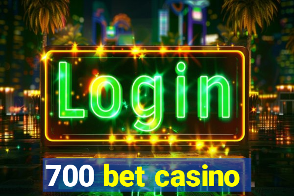 700 bet casino