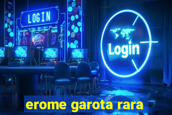 erome garota rara