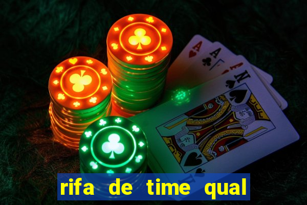 rifa de time qual sai mais