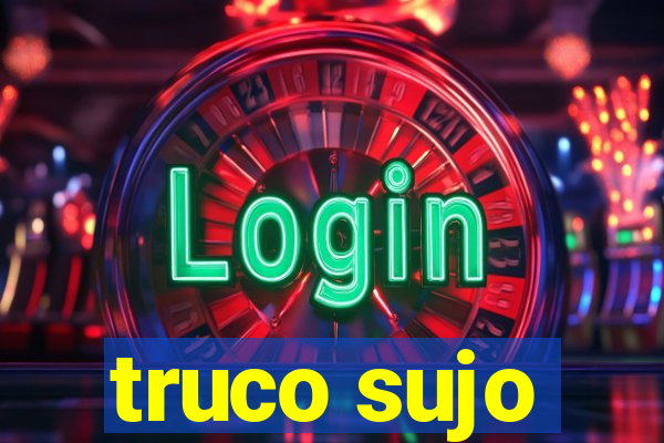 truco sujo