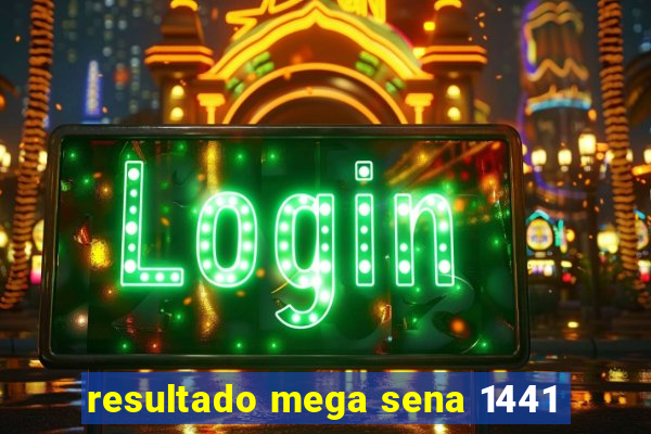resultado mega sena 1441
