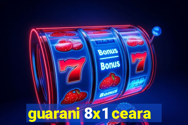 guarani 8x1 ceara