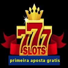 primeira aposta gratis