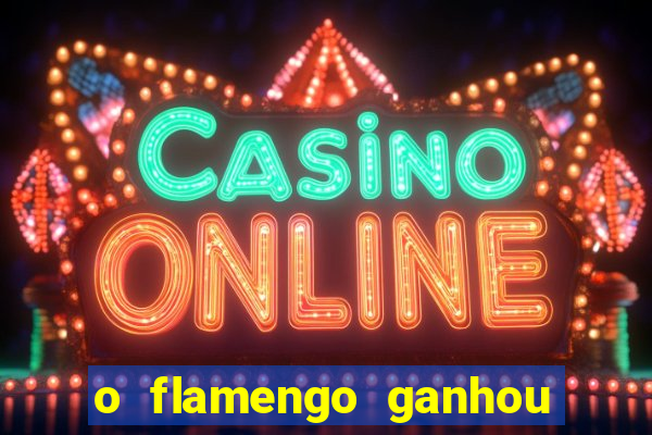 o flamengo ganhou ou perdeu hoje