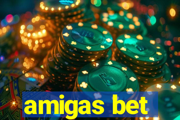 amigas bet
